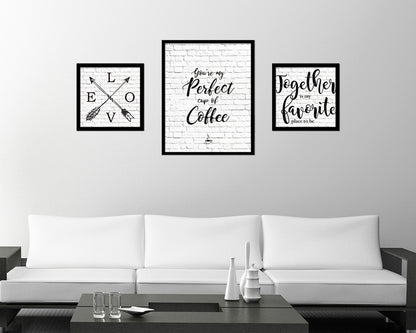 You're my perfect cup of coffee Quote Framed Artwork Print Wall Decor Art Gifts