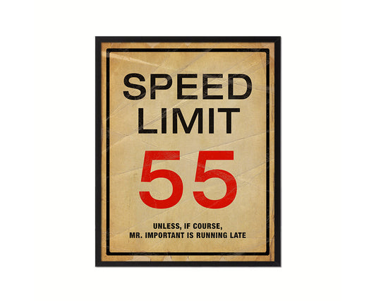 Speed limit 55 unless of course Mr important is running late Notice Danger Sign Framed Print Art