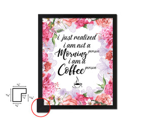 I just realized I am not a morning person I am a coffee person Quote Framed Artwork Print Wall Decor Art Gifts