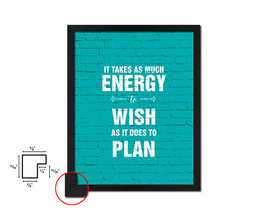 It takes as much energy to wish as it does to plan Quote Framed Print Wall Decor Art Gifts