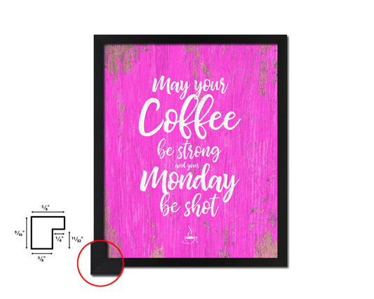 May your coffee be strong and your monday be shot Quotes Framed Print Home Decor Wall Art Gifts
