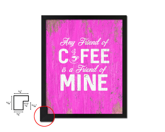 Any friend of coffee is a friend of mine Quotes Framed Print Home Decor Wall Art Gifts
