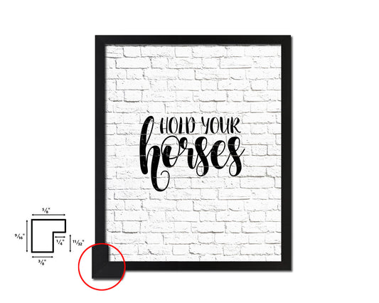 Hold your horses Quote Framed Artwork Print Home Decor Wall Art Gifts