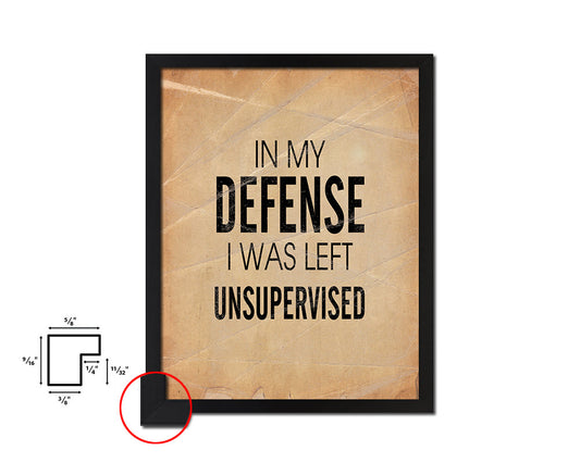 In my defense I was left unsupervised Quote Paper Artwork Framed Print Wall Decor Art