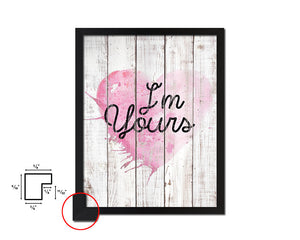 I'm yours White Wash Quote Framed Print Wall Decor Art