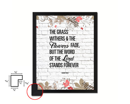 The grass withers & the flowers fade, Isaiah 40:8 Quote Framed Print Home Decor Wall Art Gifts