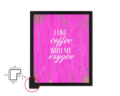 I like coffee with my oxygen Quotes Framed Print Home Decor Wall Art Gifts