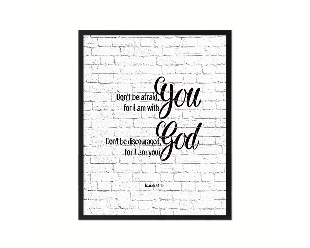 Don't be afraid for I am with you I will strengthen you Quote Framed Print Home Decor Wall Art Gifts