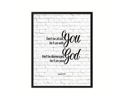 Don't be afraid for I am with you I will strengthen you Quote Framed Print Home Decor Wall Art Gifts