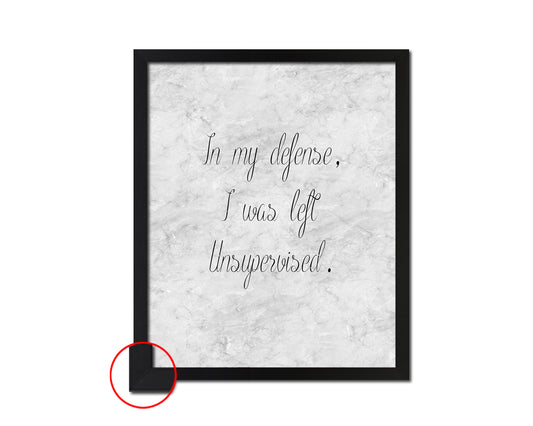 In my defense I was left unsupervised Quote Framed Print Wall Art Decor Gifts